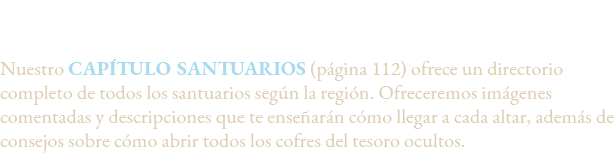 Dudas sobre santuarios,Nuestro CAPÍTULO SANTUARIOS (página 112) ofrece un directorio completo de todos los santuarios   
