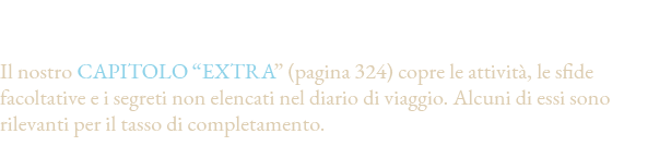 Domande relative ai bonus,Il nostro capitolo  Extra  (pagina 324) copre le attività, le sfide facoltative e i segreti   
